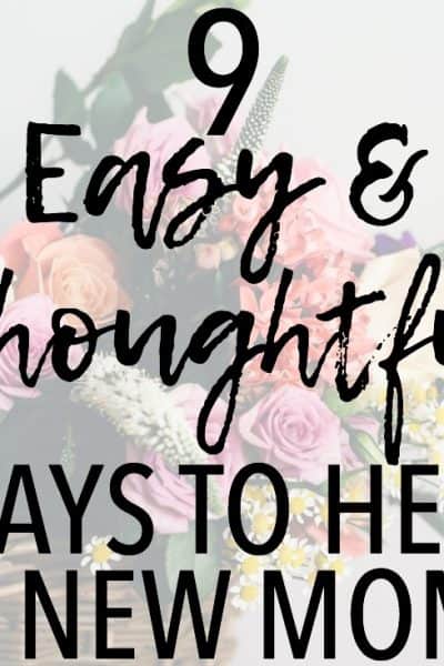 These 9 Easy and Thoughtful Ways to Help a New Mom include a variety of options to suit your strengths and budget! New mom | postpartum | new mom gifts | postpartum gifts | how to help a new mom