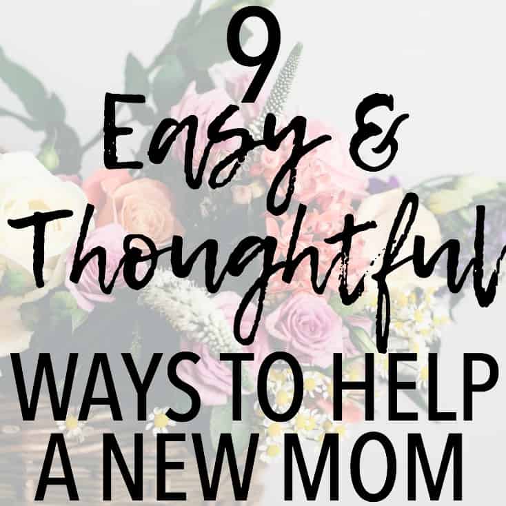 These 9 Easy and Thoughtful Ways to Help a New Mom include a variety of options to suit your strengths and budget! New mom | postpartum | new mom gifts | postpartum gifts | how to help a new mom