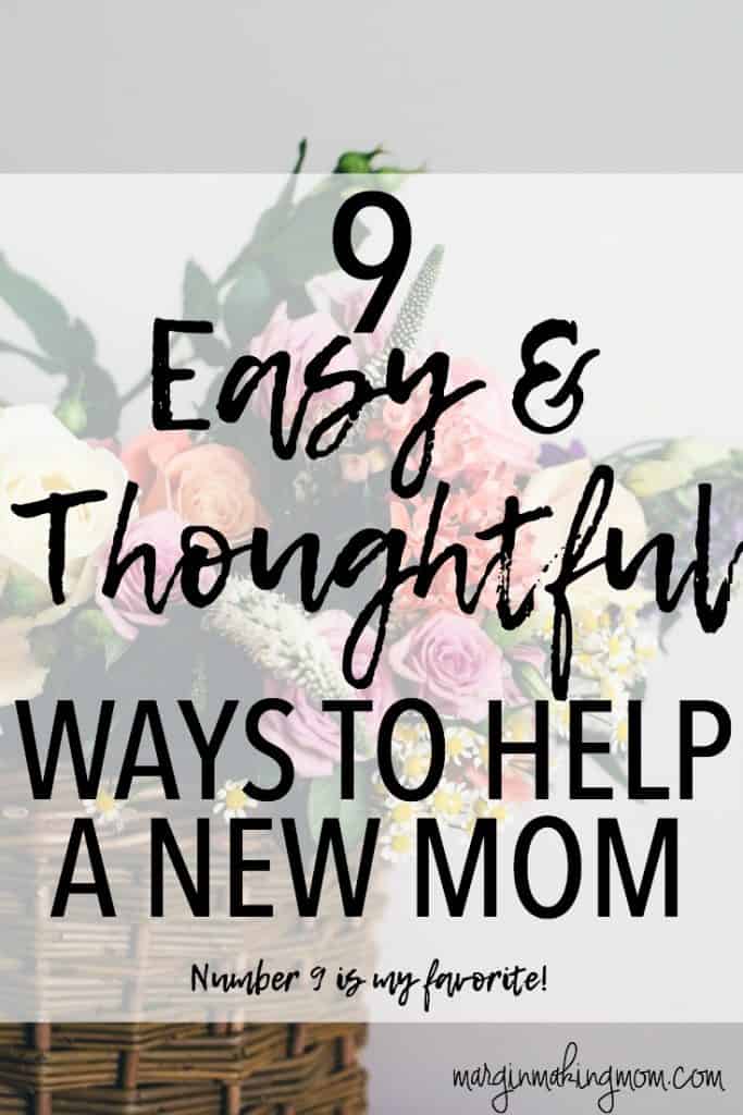 These 9 Easy and Thoughtful Ways to Help a New Mom include a variety of options to suit your strengths and budget! New mom | postpartum | new mom gifts  | postpartum gifts | how to help a new mom