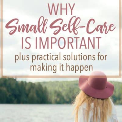 Why Small Self-Care is Important and How to Make it Happen