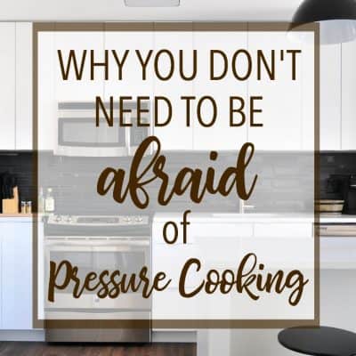 Why You Don’t Need to Be Afraid of Pressure Cooking