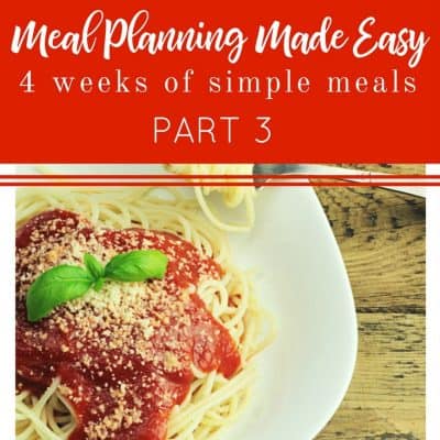Meal Planning Made Easy- 4 Weeks of Simple Dinners Part 3