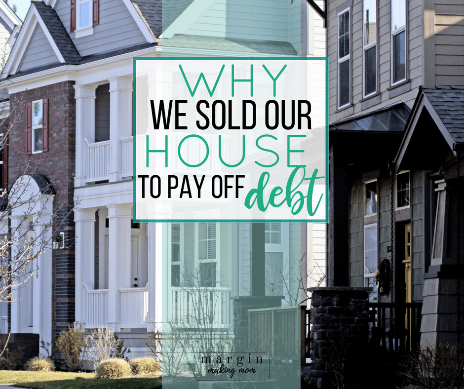 Out of Survival Mode: Why We Sold Our House to Pay Off Debt