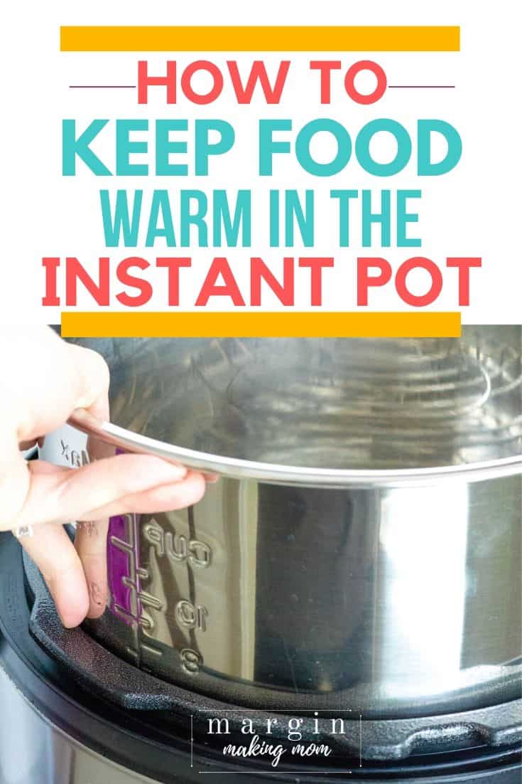 How to Keep Food Warm in the Instant Pot - Margin Making Mom®