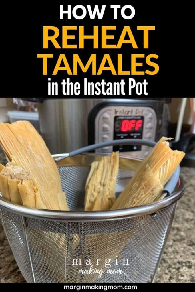 How to Reheat Tamales in the Instant Pot Margin Making Mom®