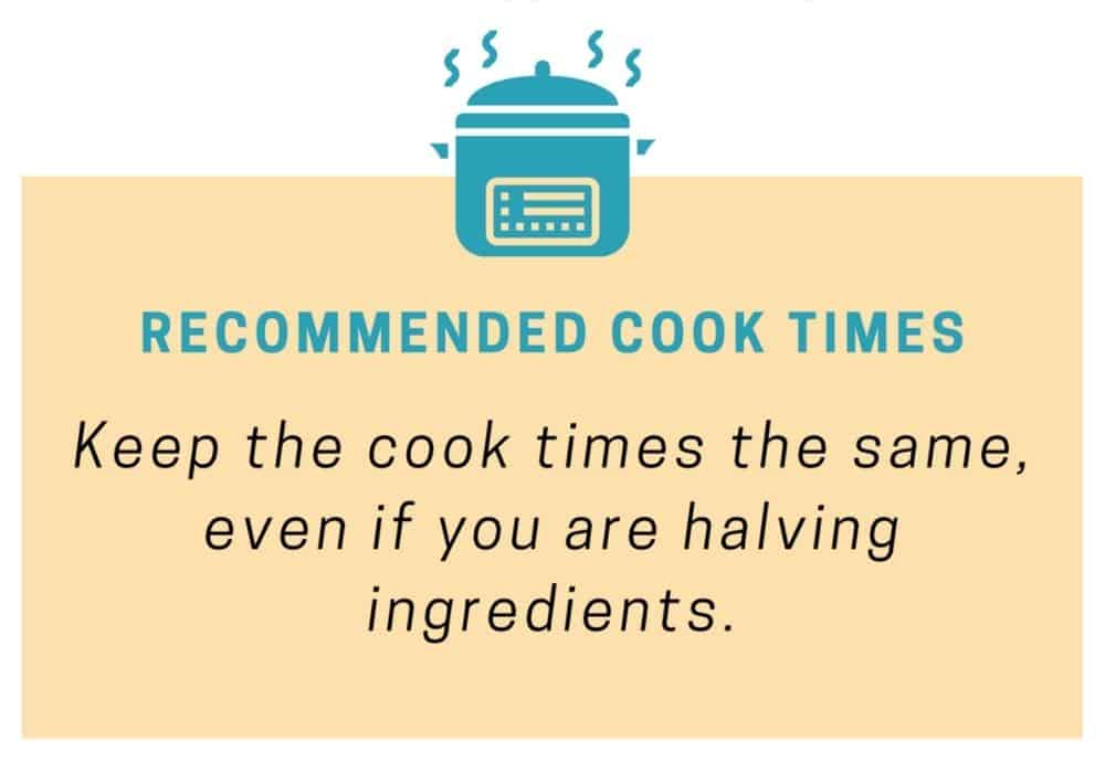 an image that reads, "keep the cook times the same, even if you are halving ingredients."