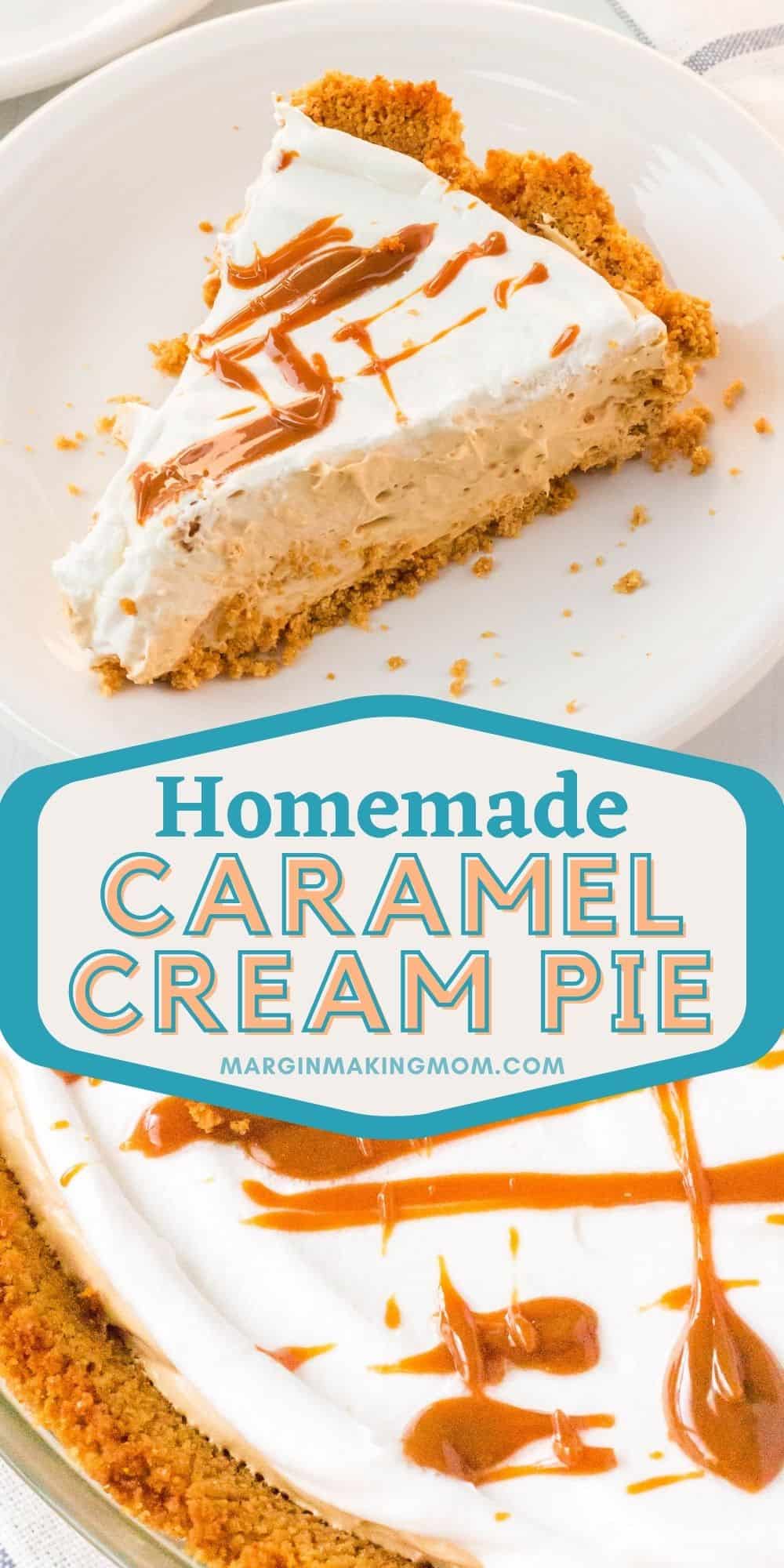 collage image featuring two photos of the caramel cream pie--one photo of the edge of the whole pie and another photo of a slice of pie on a white plate