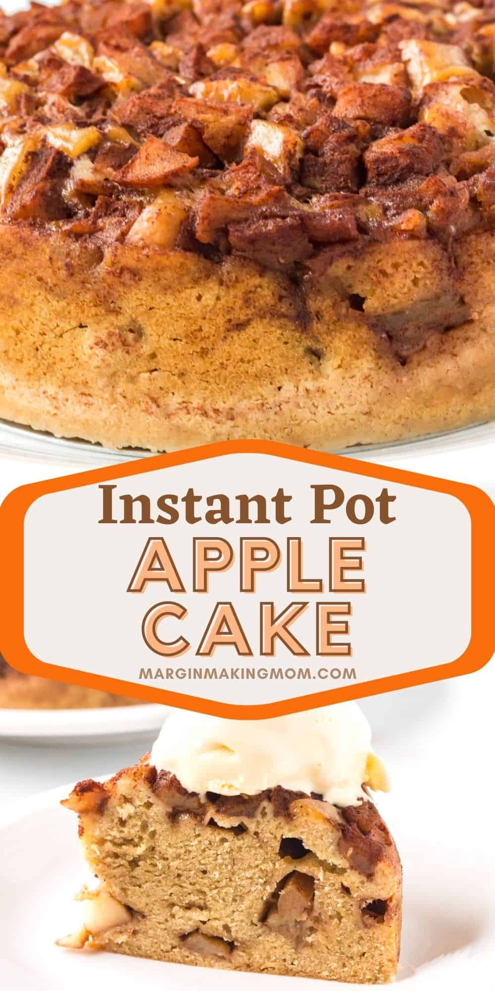 collage image featuring two photos of Instant Pot apple cake--one of the whole cake and the other of a slice topped with ice cream