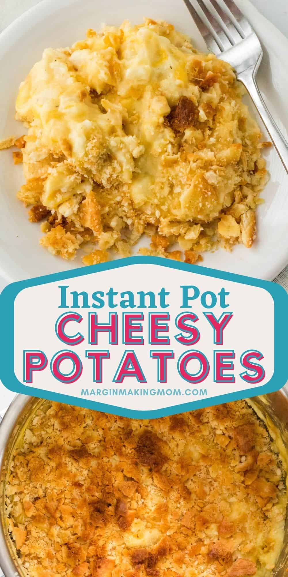 collage image featuring two photos of Instant Pot cheesy potatoes, one in the insert pot and one served on a white plate