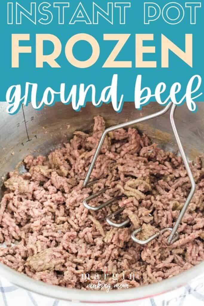 How to Cook Frozen Ground Beef in the Instant Pot - Margin Making Mom®