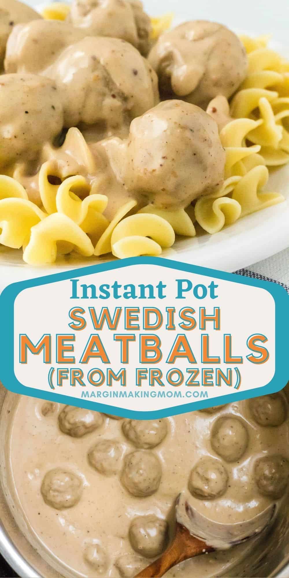 collage image of two photos--one of the Instant Pot filled with Swedish meatballs, the other of the meatballs and sauce served on egg noodles.