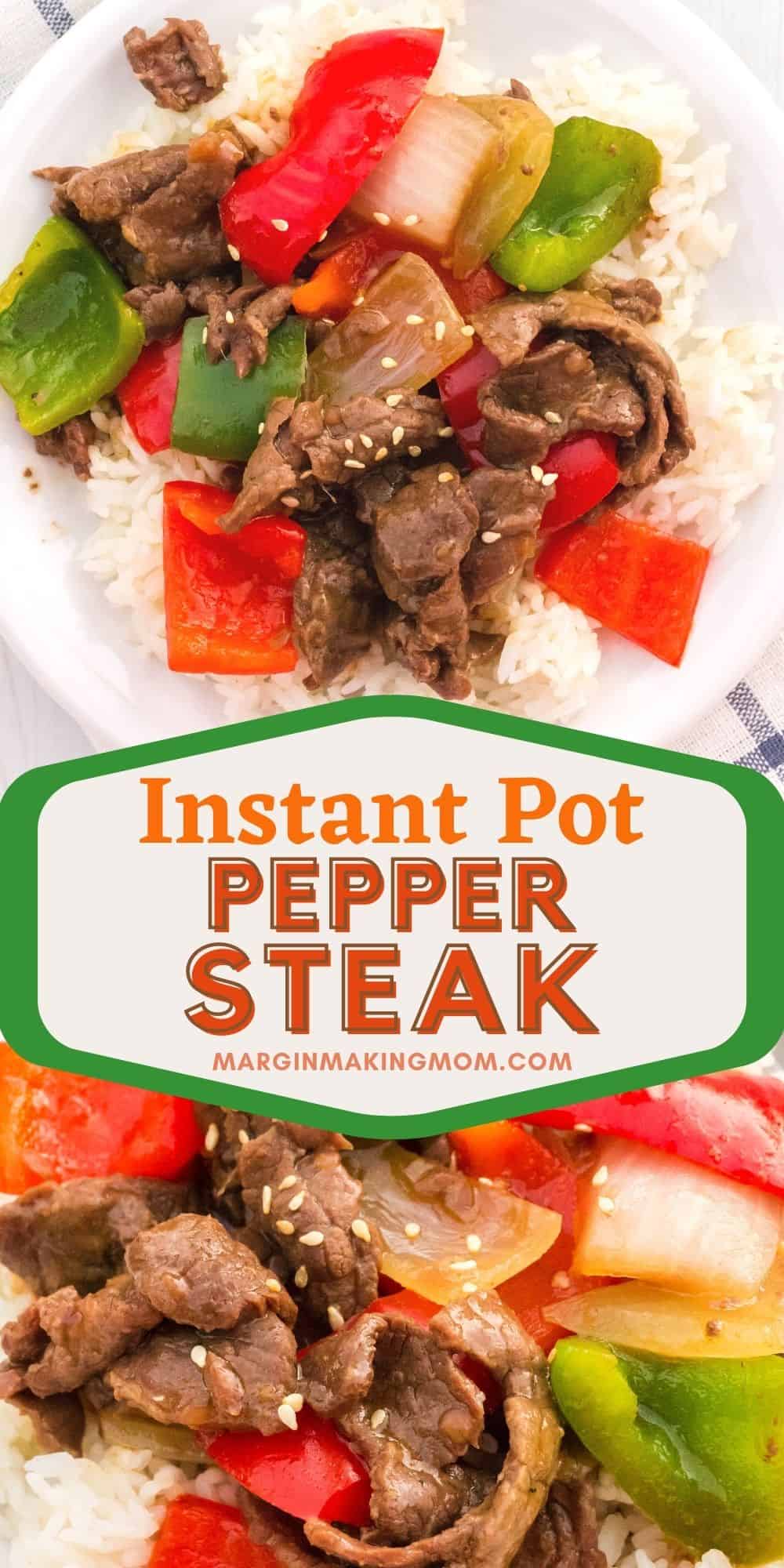 collage image featuring two photos of Instant Pot pepper steak--one is an overhead view and one is a close-up view