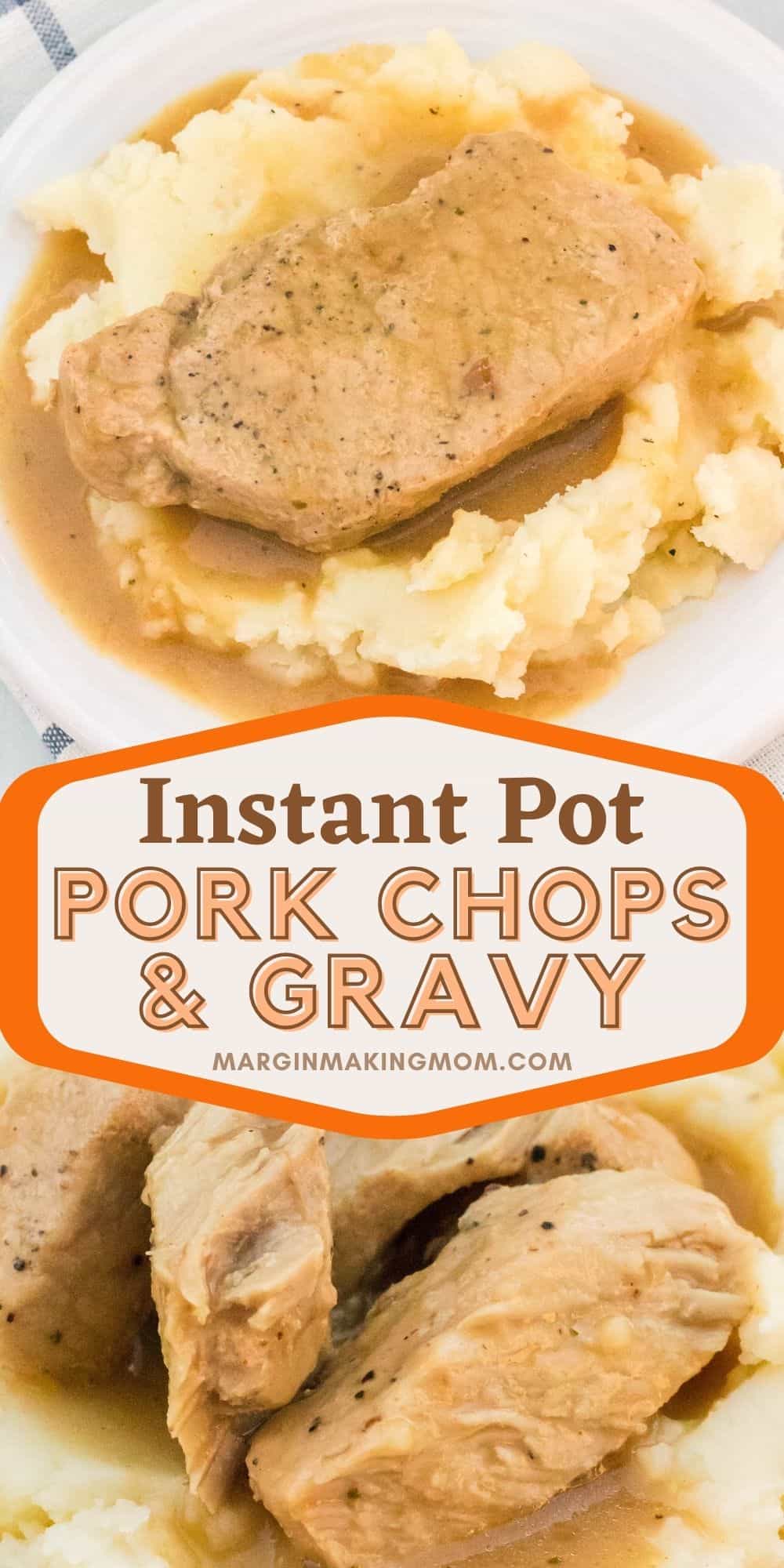 collage image featuring two photos of Instant Pot pork chops and gravy. One shows a whole pork chop with gravy over mashed potatoes. The other shows a pork chop that's been pulled into smaller pieces, showing the tender interior.