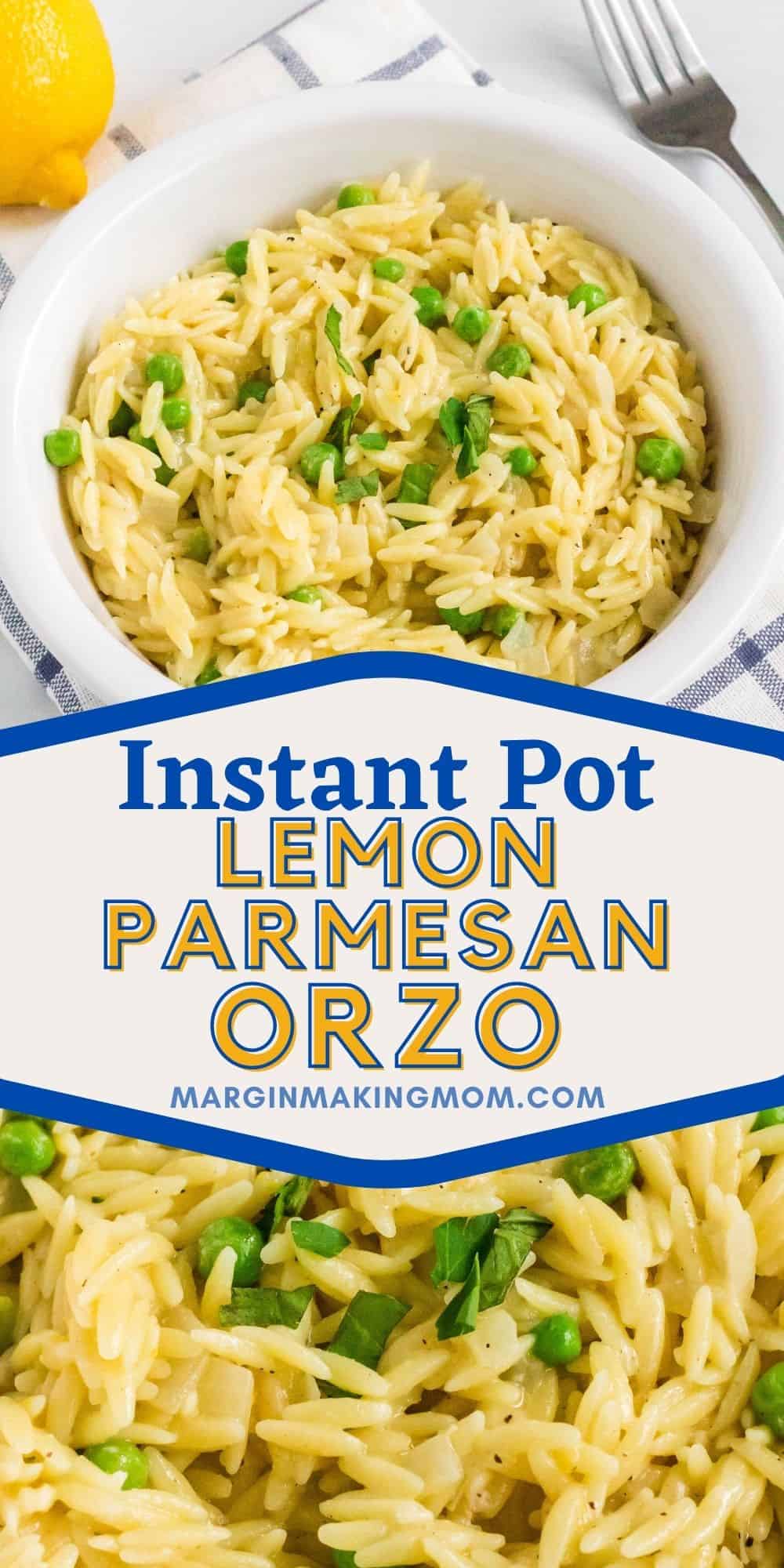 collage image featuring two photos of Instant Pot lemon parmesan orzo. One is an overhead view of the white bowl it's served in, the other is a close-up detail shot of the orzo with peas and herbs.