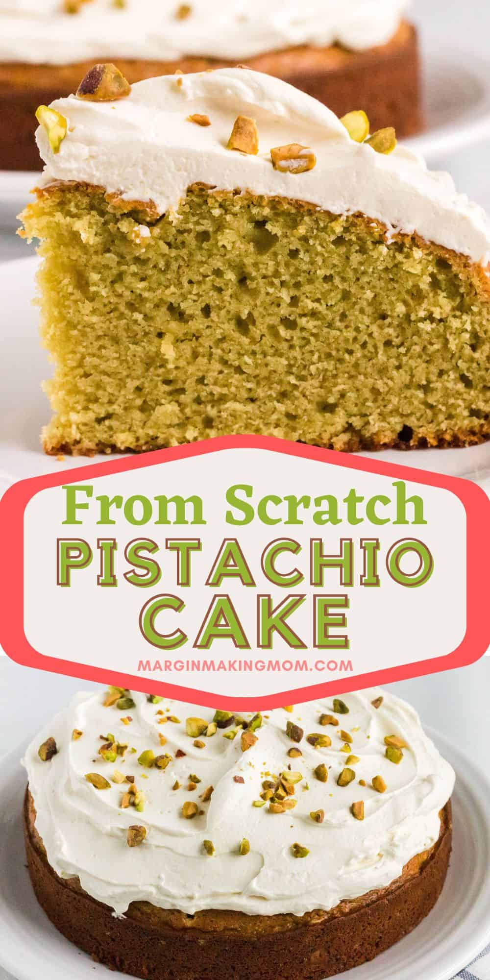 two photos; one shows a slice of italian pistachio cake from the side, demonstrating its moist and tender crumb. The other shows the whole cake, topped with whipped mascarpone frosting and garnished with chopped pistachios. An overlay reads, "From Scratch Pistachio Cake."