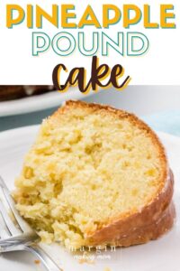 Easy Pineapple Pound Cake - An Old-Fashioned Dessert