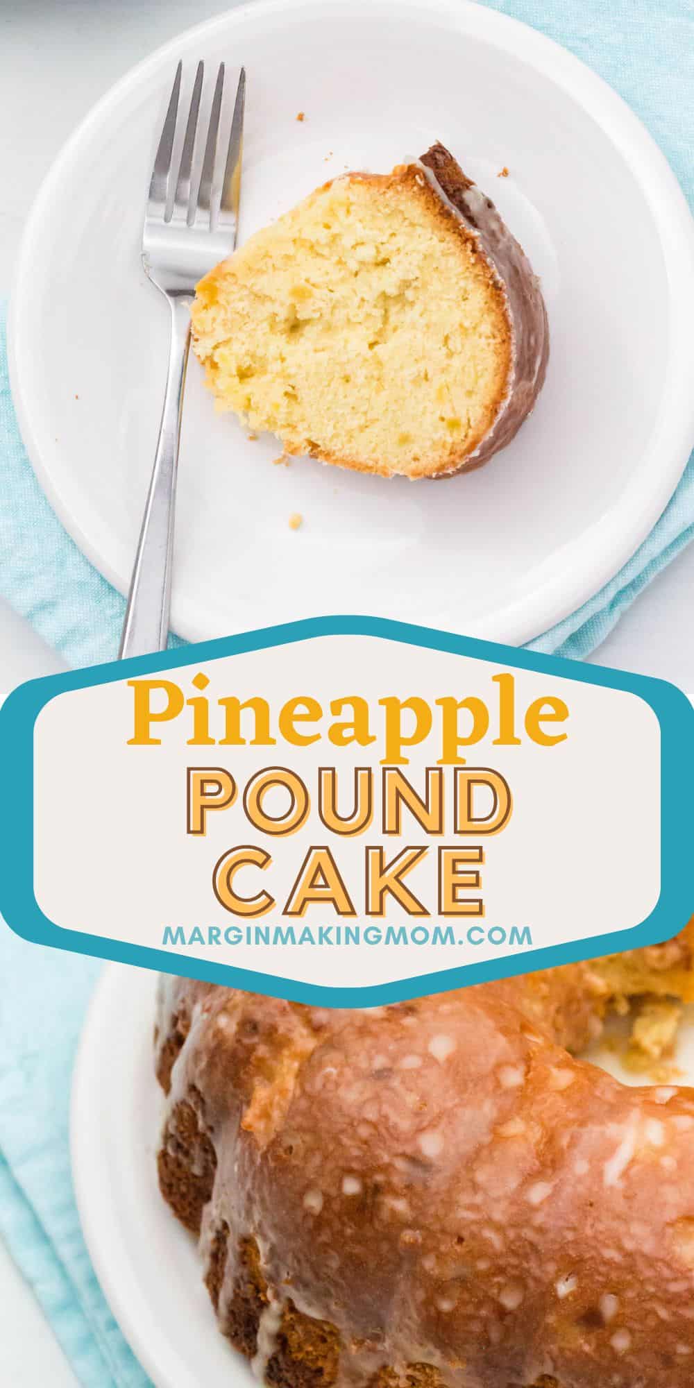 two photos; one shows part of a pineapple pound cake, the other shows a slice of the bundt cake served on a white plate with a fork.