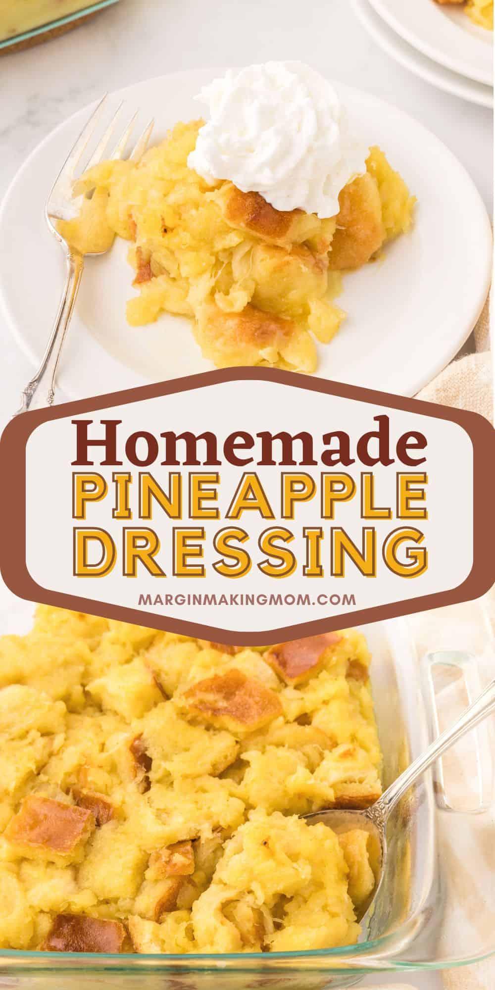 two photos; one shows a baking dish of pineapple dressing, the other shows the pineapple stuffing scooped onto a plate and served with whipped cream as a sweet side dish or dessert.