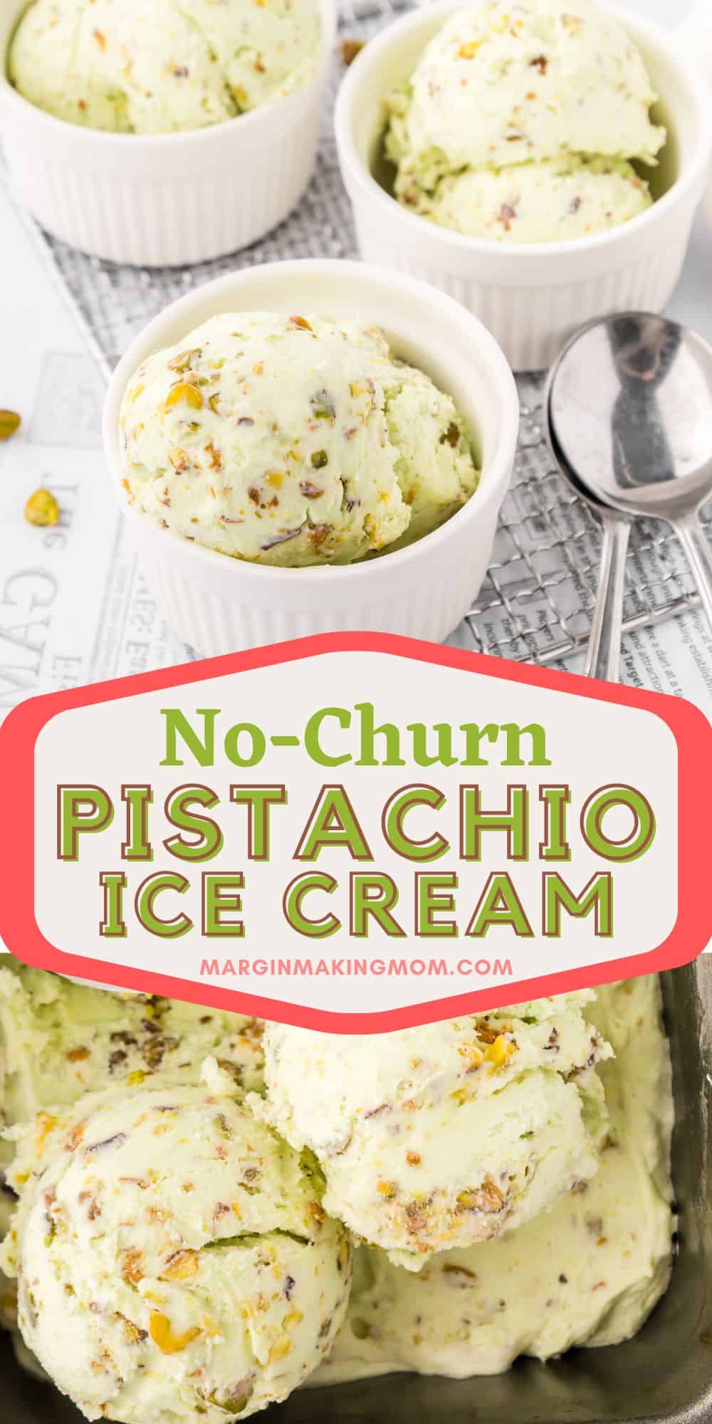 two photos; one shows no churn pistachio ice cream served in white dessert cups; the other shows a container of homemade pistachio ice cream.