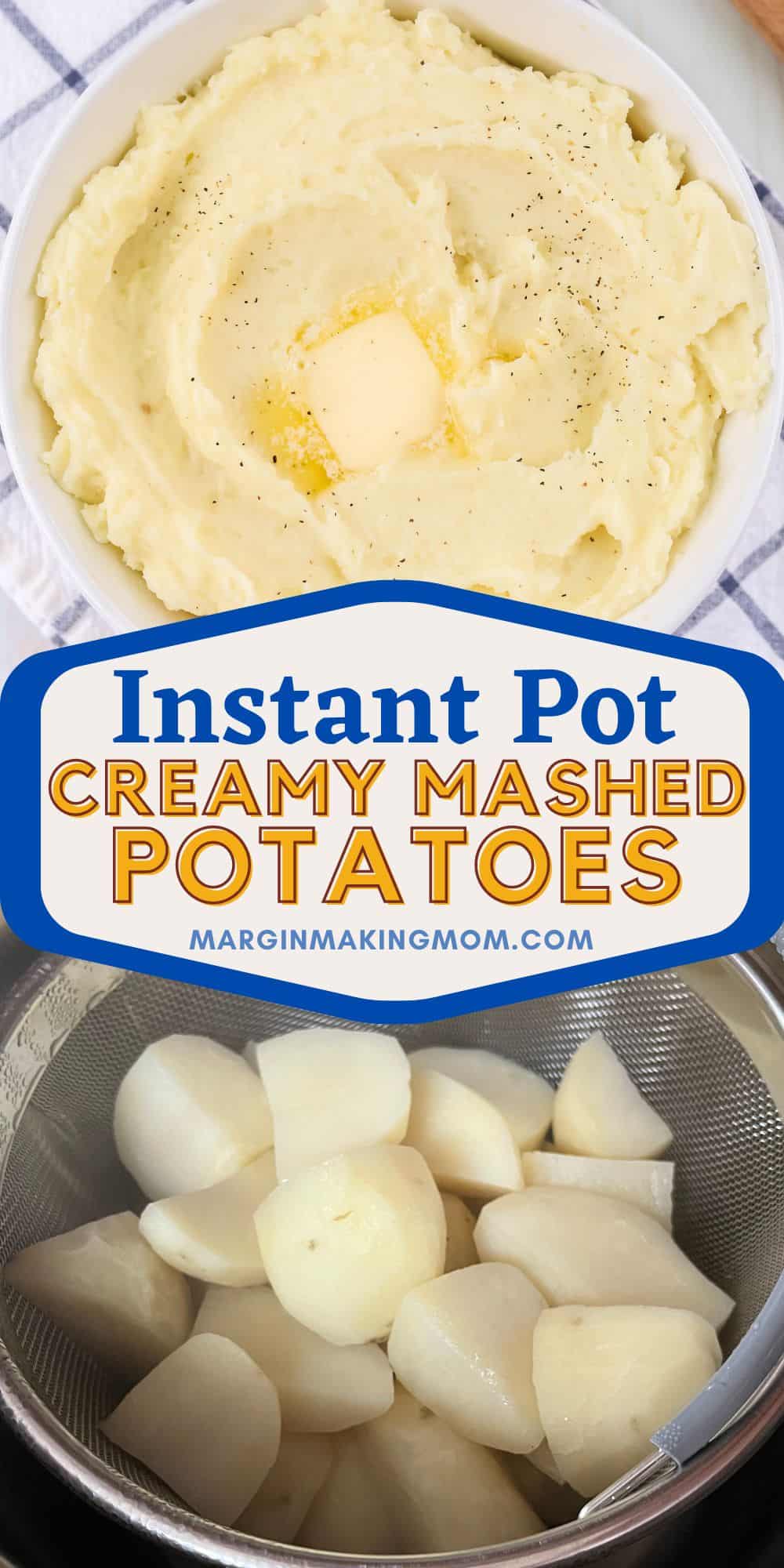 two photos; one shows a bowl of instant pot mashed potatoes with salt, pepper, and butter on top; the other shows quartered peeled potatoes in an instant pot steamer basket.