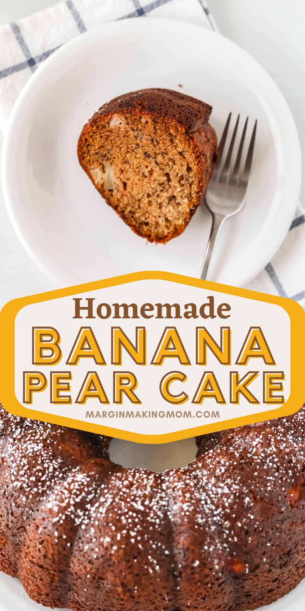 Two photos; one shows a slice of homemade banana pear cake on a white plate with a fork, the other shows the whole pear banana bundt cake on a plate, dusted with powdered sugar.