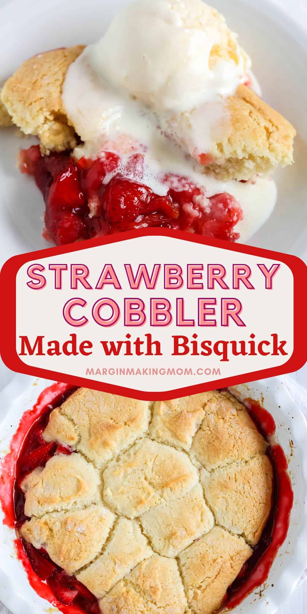 two photos; one shows the whole cobbler fresh out of the oven; the other shows a serving of strawberry cobbler made with Bisquick, topped with vanilla ice cream.
