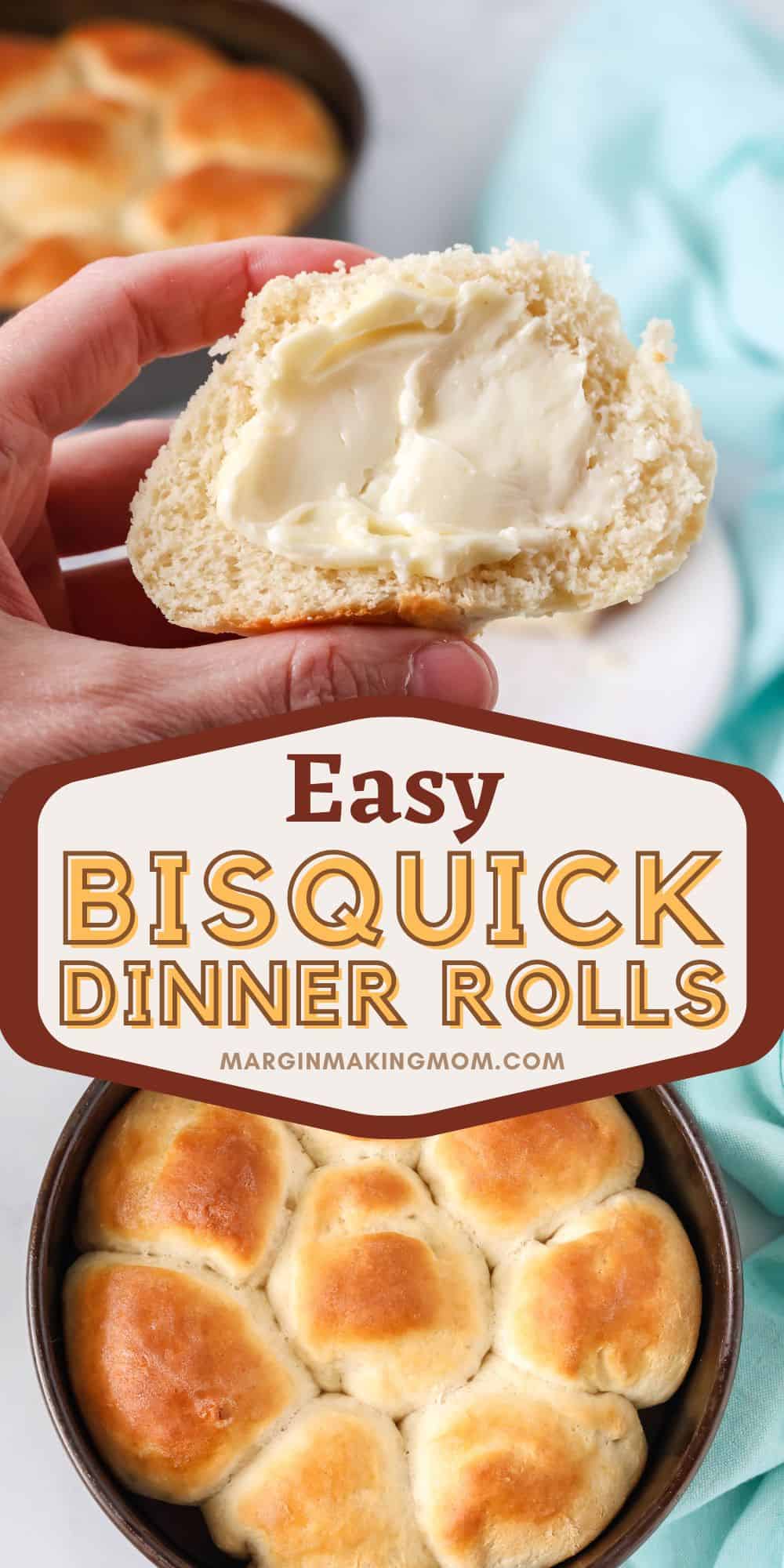 two photos; one shows a hand holding half of a Bisquick yeast roll spread with butter; the other is an overhead view of a round pan of freshly baked rolls made with Bisquick baking mix.