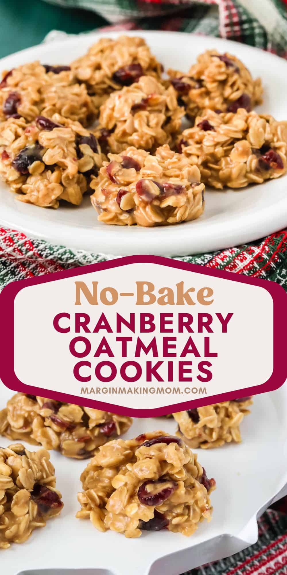 two photos; one shows several cranberry oatmeal no bake cookies served on a white plate; the other shows the cookies on a holiday dessert stand.