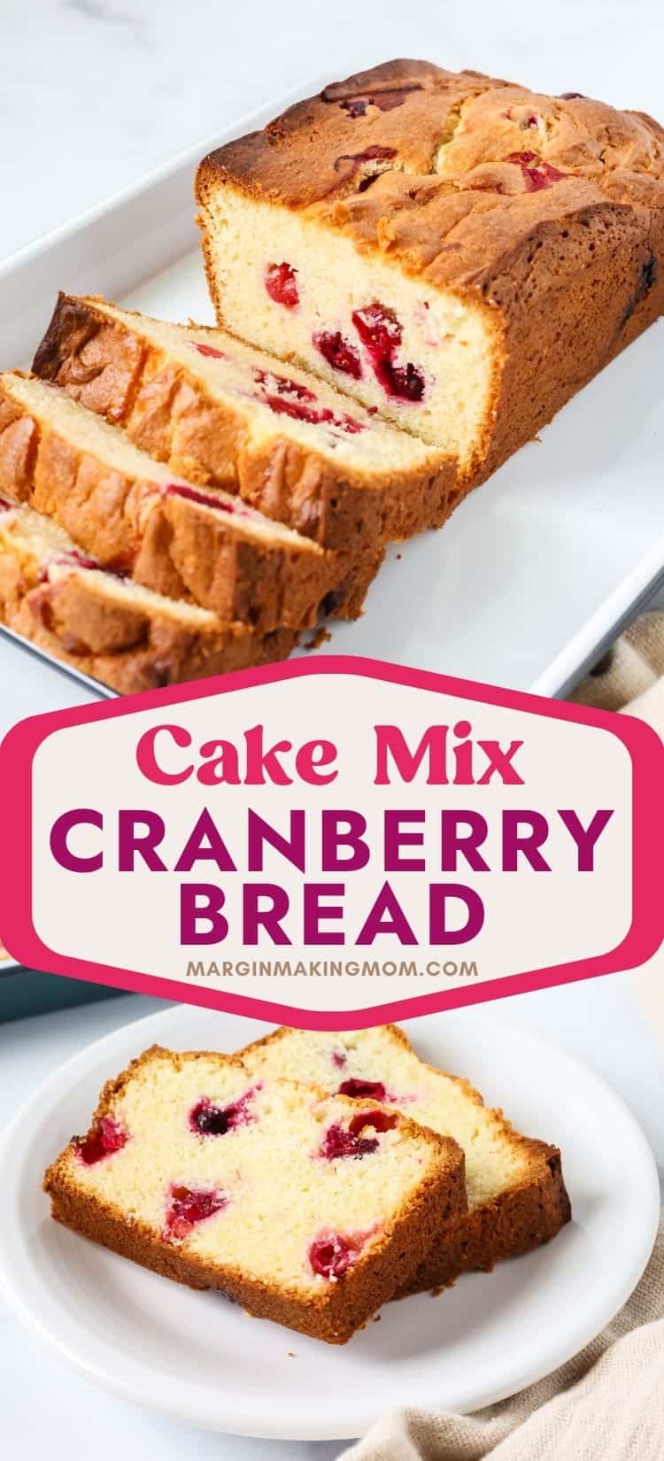 two photos; one shows a partially sliced loaf of cake mix cranberry bread; the other shows two of the slices on a white dessert plate.