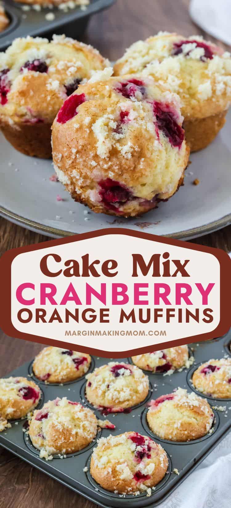 two photos; one shows three cranberry orange muffins on a plate; the other shows cake mix cranberry orange muffins in a muffin pan, topped with streusel.