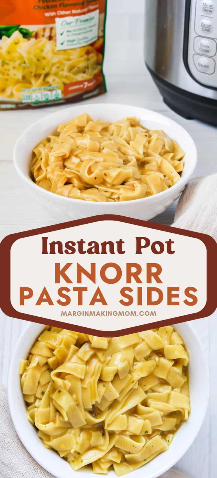 two photos; one shows a bowl of Knorr pasta sides in front of a pressure cooker; the other is an overhead view of Instant Pot Knorr pasta sides served in a white bowl.