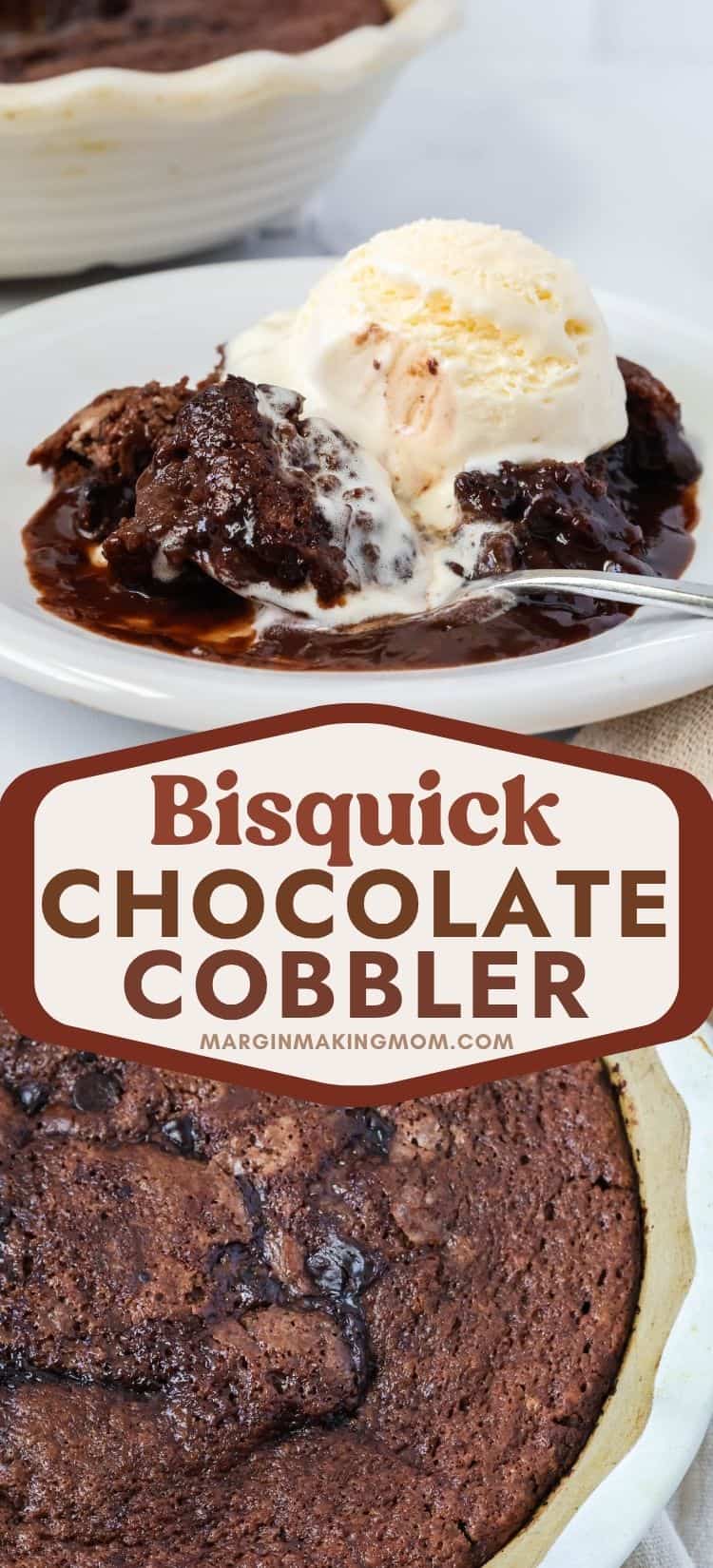 two photos; one shows a serving of Bisquick chocolate cobbler on a plate, topped with ice cream. A spoon is scooping out a bite of the cobbler. The other photo shows the surface of the chocolate cobbler in the baking dish.