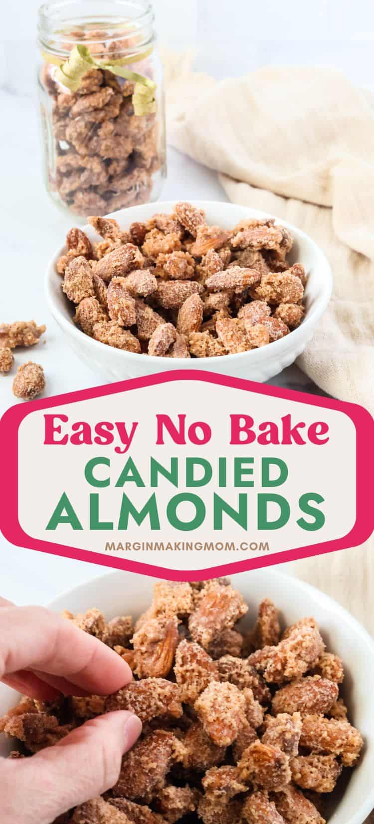 two photos; one shows candied almonds in a white bowl and mason jar; the other shows a hand picking up a cinnamon sugar almond from a bowl.