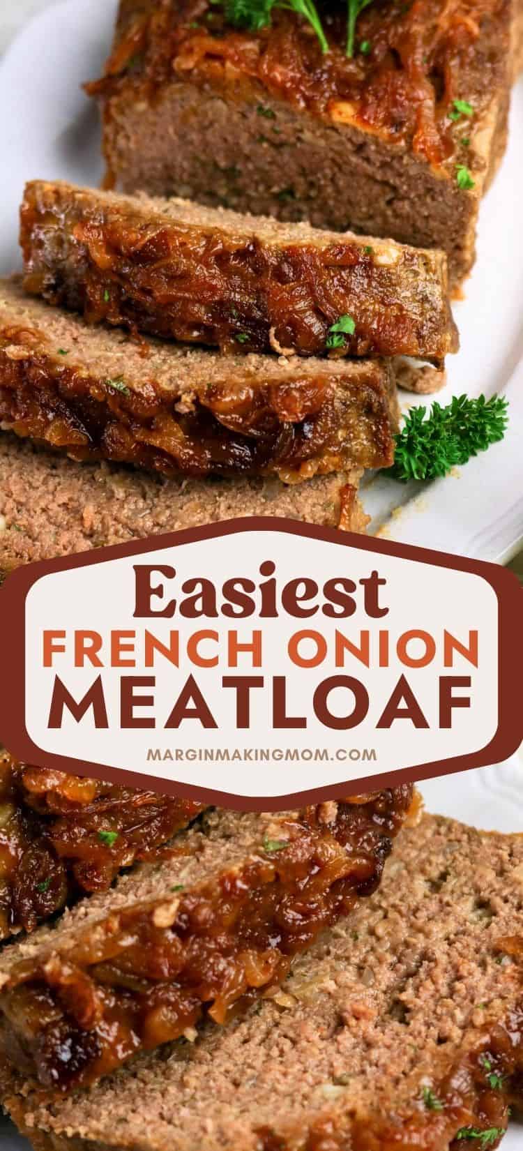 two photos; one shows overhead view of a partially sliced french onion meatloaf; the other shows close-up of the slices.