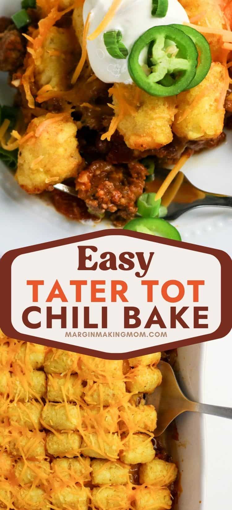 two photos; one shows a close-up view of a serving of tater tot chili bake, garnished with sour cream and jalapenos. The other shows an overhead view of a spatula lifting out a serving from the casserole dish.