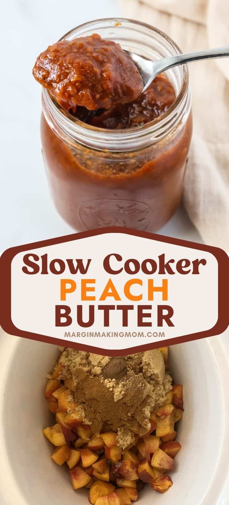 two photos; one shows a jar of slow cooker peach butter with a spoon scooping some of the fruit butter out of the jar. The other photo shows unpeeled chopped peaches, brown sugar, and seasonings in a slow cooker.