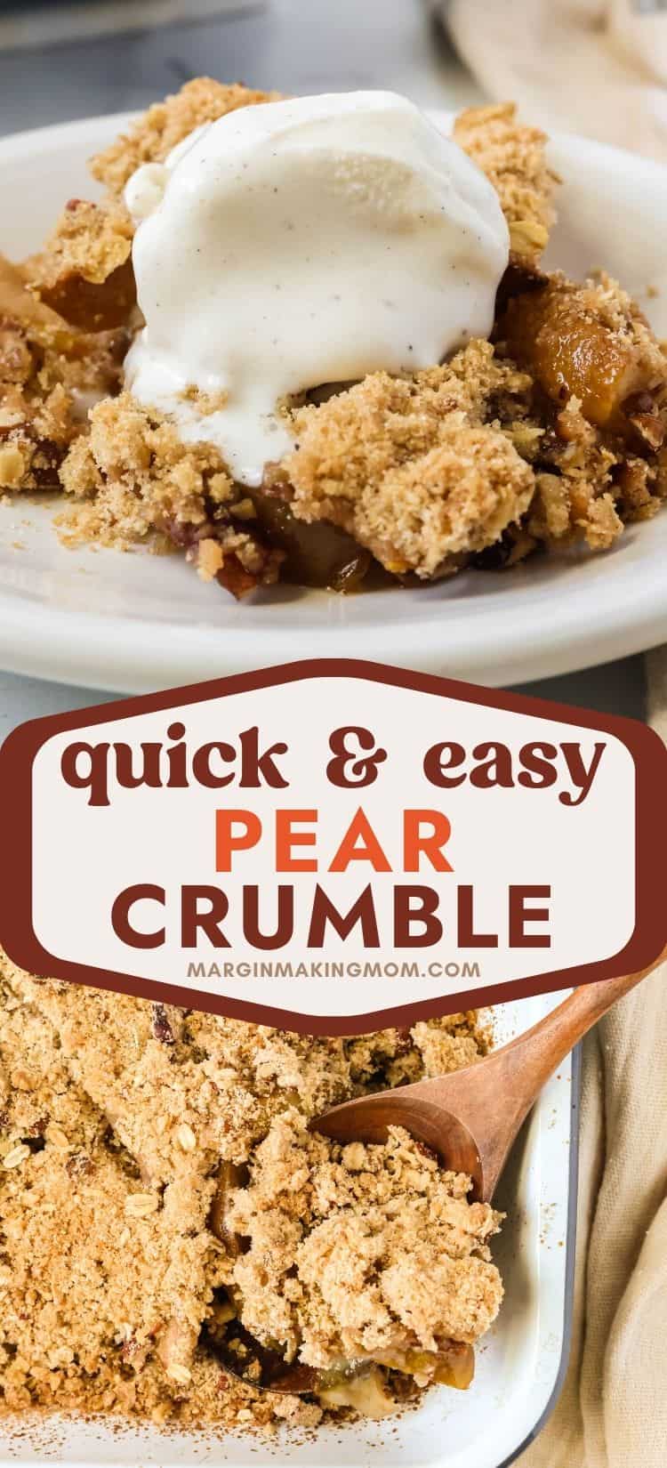 two photos; one is a close-up view of pear crisp on a white plate, topped with ice cream. The other shows a wooden serving spoon scooping some pear crumble out of the pan.