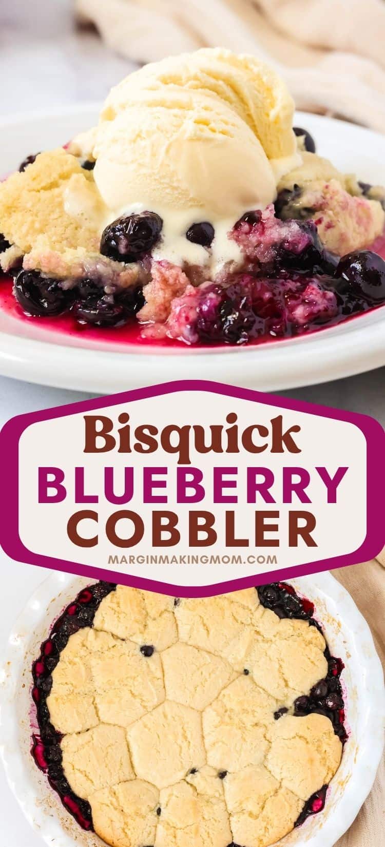 two photos; one shows a side view of a serving of blueberry cobbler made with Bisquick, on a white plate, topped with ice cream. The other photo shows an overhead view of the freshly baked blueberry cobbler.