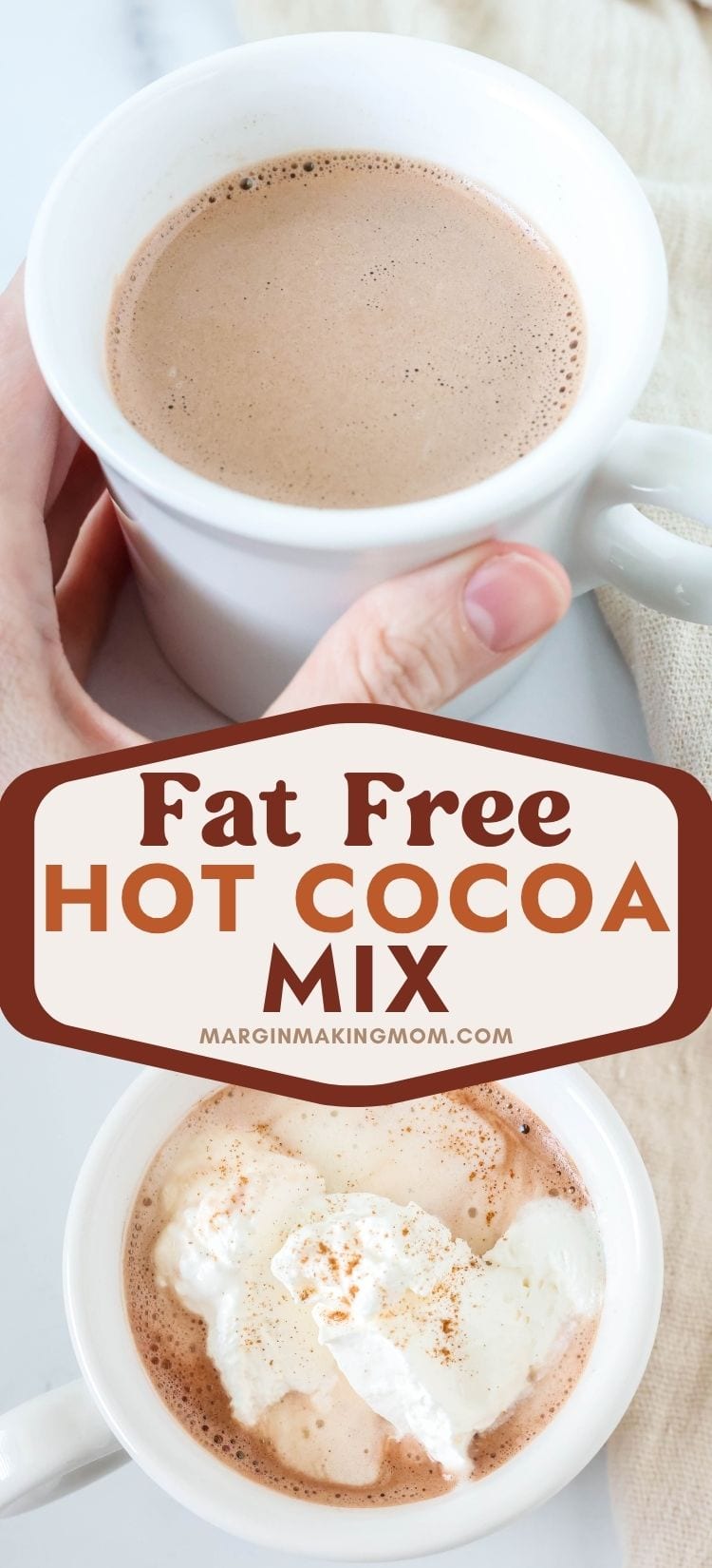 a hand holds a white mug filled with hot chocolate made with fat free hot cocoa mix; the other shows the hot chocolate topped with whipped cream.