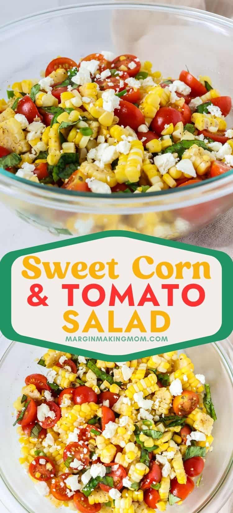 two photos; one shows a side view of sweet corn and tomato salad in a glass bowl; the other shows an overhead view of the fresh tomato and corn salad tossed with basil and feta cheese.