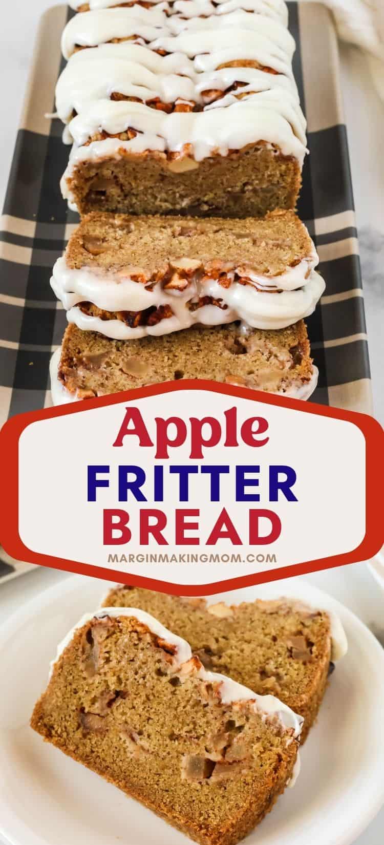 Two photos; one shows a partially-sliced loaf of apple fritter bread topped with glaze; the other shows two slices of apple fritter quickbread on a white plate.
