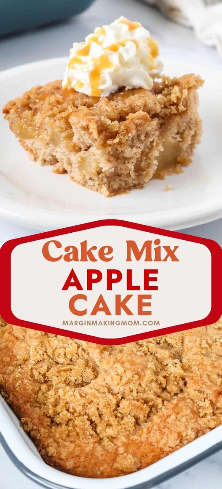 Two photos; one shows a slice of cake mix apple cake on a white plate, topped with whipped cream and a drizzle of caramel. The other shows a cake mix apple spice cake in the pan.