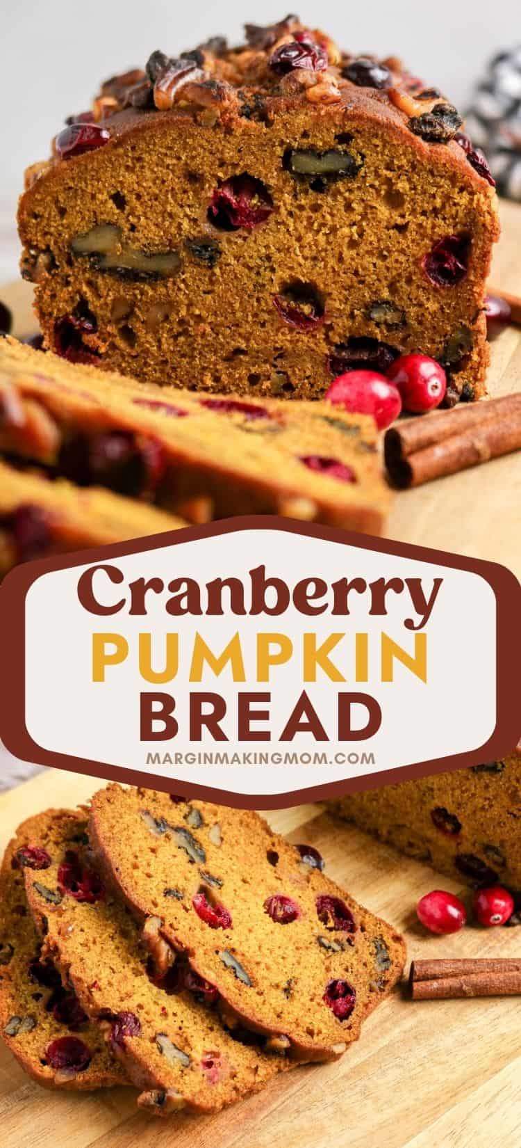 Two photos; one shows cranberry pumpkin bread loaf that's partially sliced; the other shows slices of fresh cranberry pumpkin bread.