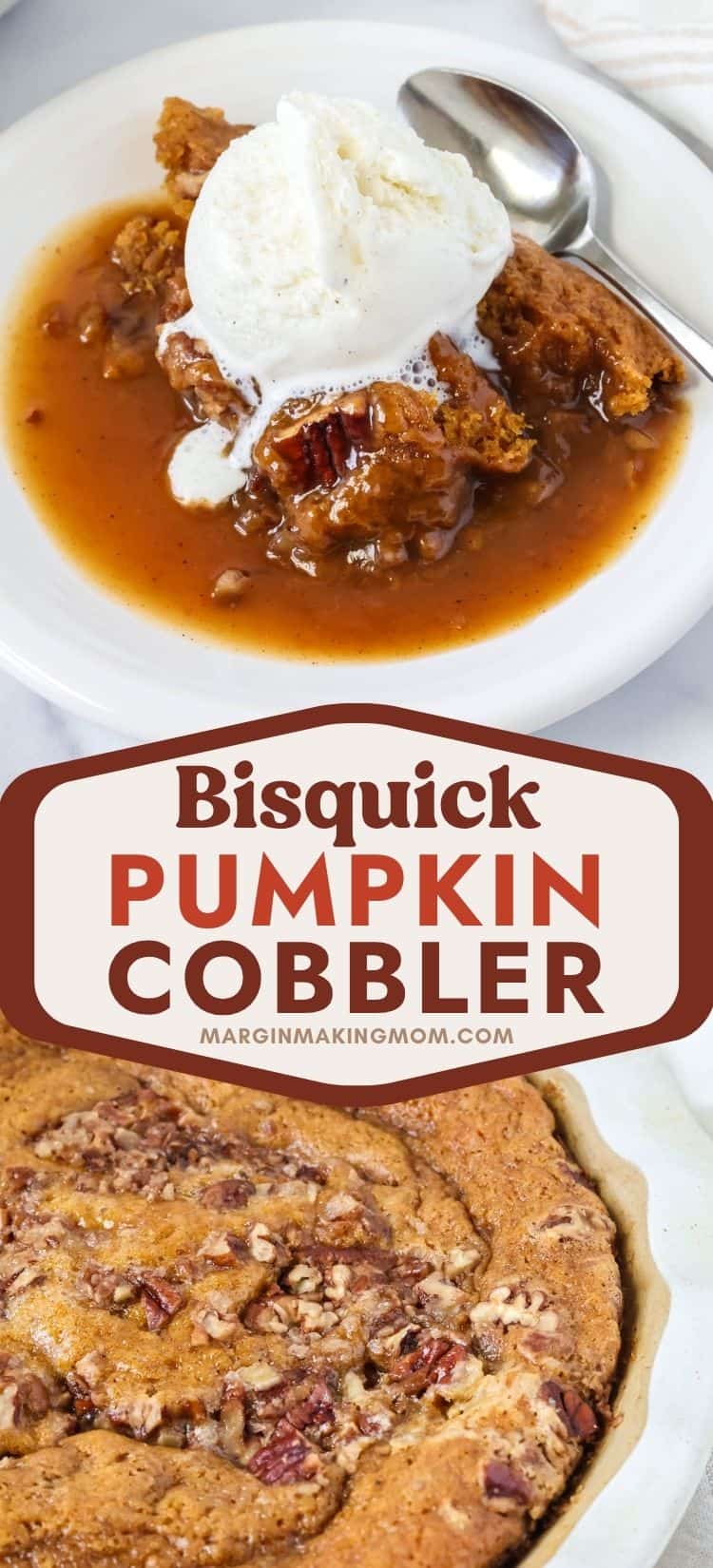 Two photos; one shows a serving of pumpkin pecan cobbler on a white plate, topped with vanilla ice cream; the other shows a deep dish pie pan of freshly baked Bisquick pumpkin cobbler.