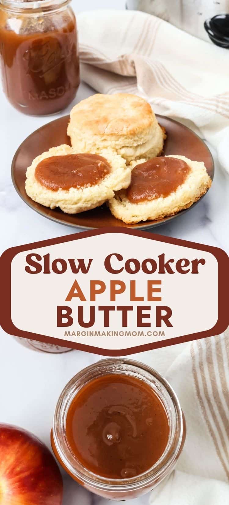 Two photos; one shows slow cooker apple butter spread onto a halved biscuit on a brown plate, with a jar of apple butter and a Crock Pot in the background. The other photo is an overhead view of an open jar of spiced apple butter.