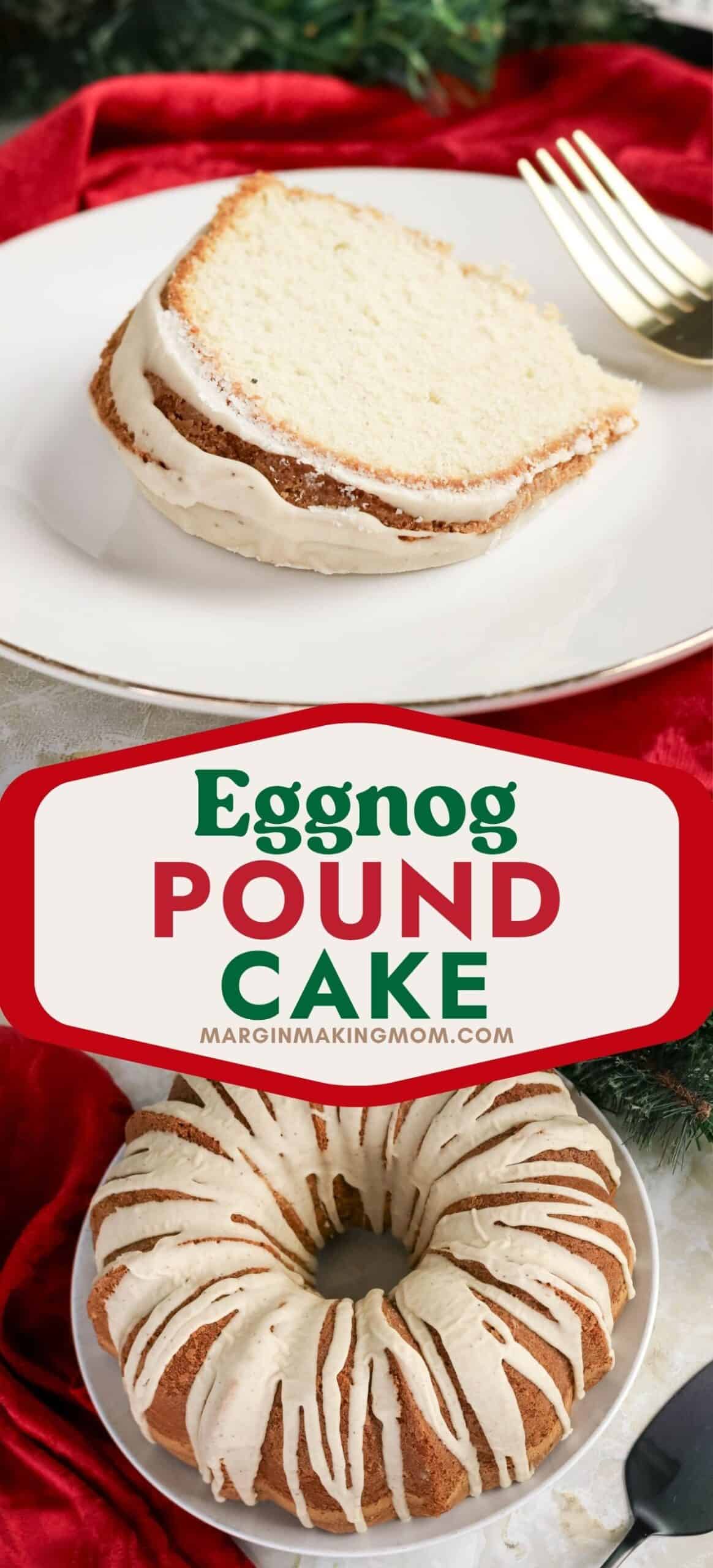 Two photos; one shows a slice of moist and tender eggnog pound cake on a white plate with a fork. The other shows the whole bundt cake on a plate.